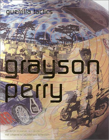 Grayson Perry - Guerrilla Tactics: (2002) Stedelijk Museum Amsterdam. NAi(010) Publishers, Rotterdam, Netherlands